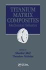 Titanium Matrix Composites : Mechanical Behavior - eBook