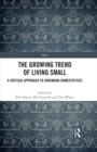 The Growing Trend of Living Small : A Critical Approach to Shrinking Domesticities - eBook