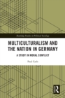 Multiculturalism and the Nation in Germany : A Study in Moral Conflict - eBook