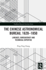 The Chinese Astronomical Bureau, 1620–1850 : Lineages, Bureaucracy and Technical Expertise - eBook