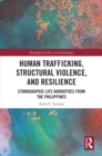 Human Trafficking, Structural Violence, and Resilience : Ethnographic Life Narratives from the Philippines - eBook