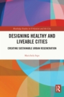 Designing Healthy and Liveable Cities : Creating Sustainable Urban Regeneration - eBook