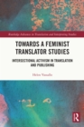 Towards a Feminist Translator Studies : Intersectional Activism in Translation and Publishing - eBook