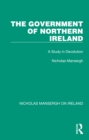 The Government of Northern Ireland : A Study in Devolution - eBook
