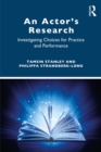 An Actor’s Research : Investigating Choices for Practice and Performance - eBook