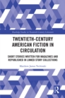 Twentieth-Century American Fiction in Circulation : Short Stories Written for Magazines and Republished in Linked Story Collections - eBook