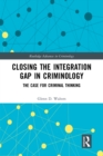 Closing the Integration Gap in Criminology : The Case for Criminal Thinking - eBook