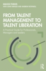 From Talent Management to Talent Liberation : A Practical Guide for Professionals, Managers and Leaders - eBook