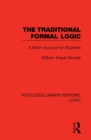 The Traditional Formal Logic : A Short Account for Students - eBook