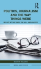 Politics, Journalism, and The Way Things Were : My Life at The Times, The Hill, and Politico - eBook