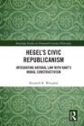 Hegel's Civic Republicanism : Integrating Natural Law with Kant's Moral Constructivism - eBook
