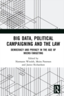 Big Data, Political Campaigning and the Law : Democracy and Privacy in the Age of Micro-Targeting - eBook