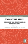 Feminist War Games? : Mechanisms of War, Feminist Values, and Interventional Games - eBook