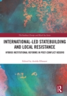 International-Led Statebuilding and Local Resistance : Hybrid Institutional Reforms in Post-Conflict Kosovo - eBook
