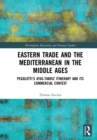 Eastern Trade and the Mediterranean in the Middle Ages : Pegolotti's Ayas-Tabriz Itinerary and its Commercial Context - eBook