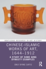 Chinese-Islamic Works of Art, 1644-1912 : A Study of Some Qing Dynasty Examples - eBook