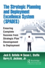 The Strategic Planning and Deployment Excellence System (SPADES) : Ensuring Complete Success from Strategic Plan Development to Deployment - eBook