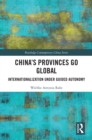 China’s Provinces Go Global : Internationalization Under Guided Autonomy - eBook