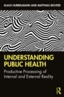 Understanding Public Health : Productive Processing of Internal and External Reality - eBook