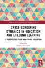 Cross-Bordering Dynamics in Education and Lifelong Learning : A Perspective from Non-Formal Education - eBook