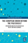 The European Union Beyond the Polycrisis? : Integration and politicization in an age of shifting cleavages - eBook