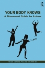 Your Body Knows : A Movement Guide for Actors - eBook