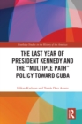The Last Year of President Kennedy and the "Multiple Path" Policy Toward Cuba - eBook