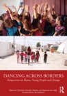 Dancing Across Borders : Perspectives on Dance, Young People and Change - eBook