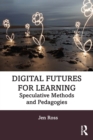 Digital Futures for Learning : Speculative Methods and Pedagogies - eBook