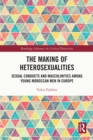 The Making of Heterosexualities : Sexual Conducts and Masculinities among Young Moroccan Men in Europe - eBook