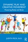 Dynamic Play and Creative Movement : Powering Body and Brain - eBook
