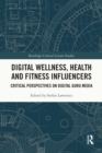 Digital Wellness, Health and Fitness Influencers : Critical Perspectives on Digital Guru Media - eBook