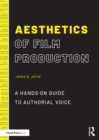 Aesthetics of Film Production : A Hands-On Guide to Authorial Voice - eBook