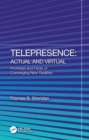 Telepresence: Actual and Virtual : Promises and Perils of Converging New Realities - eBook
