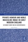 Private Honour and Noble Masculine Image in Early Modern England : Sir Robert Sidney and His Contemporaries - eBook