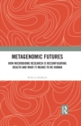 Metagenomic Futures : How Microbiome Research is Reconfiguring Health and What it Means to be Human - eBook