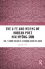 The Life and Works of Korean Poet Kim Myong-sun : The Flower Dream of a Woman Born Too Soon - eBook