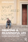 Creating a Meaningful Life : A Practical Guide for Counselors, Therapists, and Other Helping Professionals - eBook