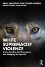 White Supremacist Violence : Understanding the Resurgence and Stopping the Spread - eBook