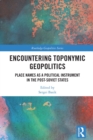 Encountering Toponymic Geopolitics : Place Names as a Political Instrument in the Post-Soviet States - eBook