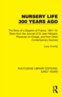 Nursery Life 300 Years Ago : The Story of a Dauphin of France, 1601-10. Taken from the Journal of Dr Jean Heroard, Physician-in-Charge, and from Other Contemporary Sources - eBook