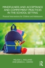 Mindfulness and Acceptance and Commitment Practices in the School Setting : Practical Interventions for Children and Adolescents - eBook