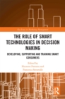 The Role of Smart Technologies in Decision Making : Developing, Supporting and Training Smart Consumers - eBook