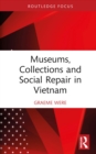 Museums, Collections and Social Repair in Vietnam - eBook
