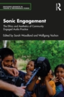 Sonic Engagement : The Ethics and Aesthetics of Community Engaged Audio Practice - eBook