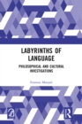 Labyrinths of Language : Philosophical and Cultural Investigations - eBook