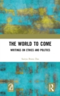 The World to Come : Writings on Ethics and Politics - eBook