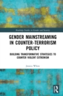 Gender Mainstreaming in Counter-Terrorism Policy : Building Transformative Strategies to Counter Violent Extremism - eBook