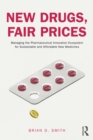 New Drugs, Fair Prices : Managing the Pharmaceutical Innovation Ecosystem for Sustainable and Affordable New Medicines - eBook