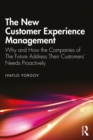 The New Customer Experience Management : Why and How the Companies of the Future Address Their Customers' Needs Proactively - eBook
